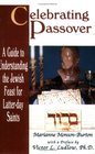 Celebrating Passover A Guide to Understanding the Jewish Passover for LatterDay Saints
