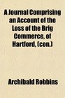 A Journal Comprising an Account of the Loss of the Brig Commerce of Hartford