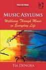 Music Asylums Wellbeing Through Music in Everyday Life