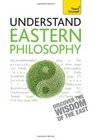 Understand Eastern Philosophy A Teach Yourself Guide