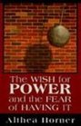 The Wish for Power and the Fear of Having It