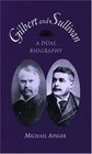 Gilbert and Sullivan A Dual Biography