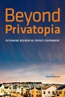 Beyond Privatopia: Rethinking Residential Private Government