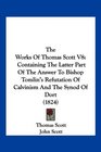 The Works Of Thomas Scott V8 Containing The Latter Part Of The Answer To Bishop Tomlin's Refutation Of Calvinism And The Synod Of Dort
