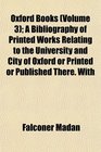 Oxford Books  A Bibliography of Printed Works Relating to the University and City of Oxford or Printed or Published There With