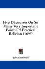 Five Discourses On So Many Very Important Points Of Practical Religion