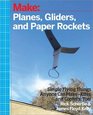 Make Planes Gliders and Paper Rockets Simple Flying Things Anyone Can MakeKites and Copters Too