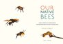 Our Native Bees: North America?s Endangered Pollinators and the Fight to Save Them