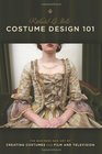 Costume Design 101  2nd edition The Business and Art of Creating Costumes For Film and Television