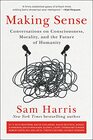 Making Sense Conversations on Consciousness Morality and the Future of Humanity