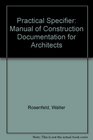 The Practical Specifier A Manual of Construction Documentation for Architects