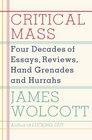Critical Mass Four Decades of Essays Reviews Hand Grenades and Hurrahs