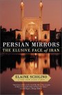 Persian Mirrors The Elusive Face of Iran