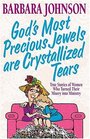 God's Most Precious Jewels Are Crystallized Tears