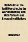 Both Sides of the Tariff Question by the World's Leading Men With Portraits and Biographical Notices