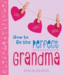 How to Be the Perfect Grandma Live Love Spoil