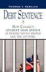 DEBT SENTENCE How Canada's Student Loan System is Failing Young People and the Country