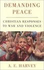 Demanding Peace Christian Responses to War and Violence