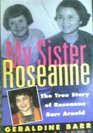 My Sister Roseanne The True Story of Roseanne Barr Arnold