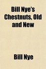 Bill Nye's Chestnuts Old and New