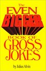 The Even Bigger Book of Gross Jokes