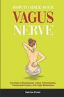 How to hack your Vagus Nerve: Exercises to dramatically reduce inflammation, trauma and anxiety with vagal stimulation