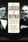 Lincoln and Whitman  Parallel lives in Civil War Washington