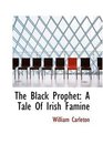 The Black Prophet A Tale Of Irish Famine