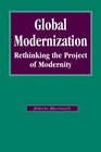 Global Modernization Rethinking the Project of Modernity