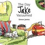 The Day Jake Vacuumed