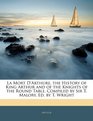 La Mort D'arthure. the History of King Arthur and of the Knights of the Round Table, Compiled by Sir T. Malory, Ed. by T. Wright