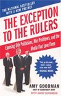 The Exception to the Rulers : Exposing Oily Politicians, War Profiteers, and the Media That Love Them