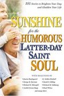 Sunshine for the Humorous Lds Soul 101 Stories to Brighten Your Day and Gladden Your Life