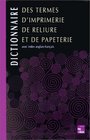 Dictionnaire des termes d'imprimerie de reliure et de papeterie Avec index anglaisfranais