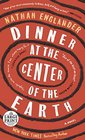 Dinner at the Center of the Earth A novel