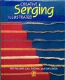 Creative Serging Illustrated The Complete Handbook for Decorative Overlock Sewing