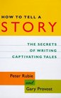 How to Tell a Story The Secrets of Writing Captivating Tales