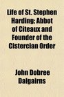 Life of St Stephen Harding Abbot of Citeaux and Founder of the Cistercian Order