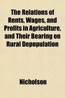 The Relations of Rents Wages and Profits in Agriculture and Their Bearing on Rural Depopulation