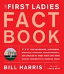 The First Ladies Fact Book Revised and Updated The Childhoods Courtships Marriages Campaigns Accomplishments and Legacies of Every First Lady from Martha Washington to Michelle Obama