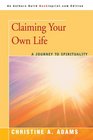 Claiming Your Own Life A Journey to Spirituality