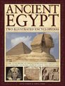 Ancient Egypt Two Illustrated Encyclopedias A guide to the history mythology sacred sites and everyday lives of a fascinating civilization shown in over 850 vivid photographs