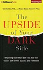 The Upside of Your Dark Side Why Being Your Whole Self  Not Just Your Good Self  Drives Success and Fulfillment