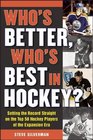 Who's Better Who's Best in Hockey Setting the Record Straight on the Top 50 Hockey Players of the Expansion Era