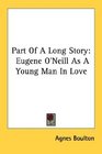 Part Of A Long Story Eugene O'Neill As A Young Man In Love