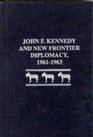 John F Kennedy and New Frontier Diplomacy 19611963