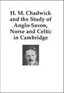 H M Chadwick and the Study of AngloSaxon Norse and Celtic in Cambridge