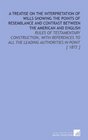 A Treatise on the Interpretation of Wills Showing the Points of Resemblance and Contrast Between the American and English Rules of Testamentary Construction  the Leading Authorities in Point