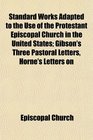 Standard Works Adapted to the Use of the Protestant Episcopal Church in the United States Gibson's Three Pastoral Letters Horne's Letters on