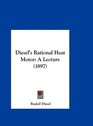 Diesel's Rational Heat Motor A Lecture